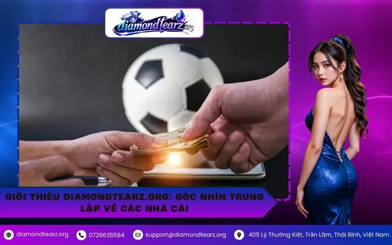 Giới thiệu diamondtearz.org: Góc Nhìn Trung Lập Về Các Nhà Cái